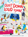 Cover image for Quiet Down, Loud Town!
